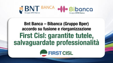 Bnt Banca-Bibanca, accordo su fusione e riorganizzazione. First Cisl: garantite tutele, salvaguardate le professionalità