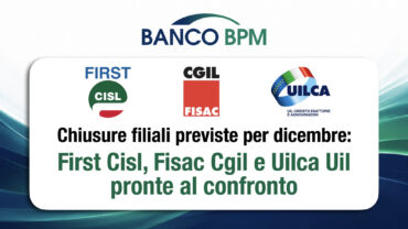 Banco Bpm, chiusure di filiali previste per dicembre: First Cisl, Fisac Cgil e Uilca Uil pronte al confronto a tutela di lavoratrici e lavoratori