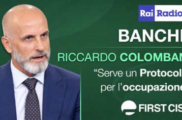 Banche, Colombani a Rai Radio 1: serve un Protocollo per l’occupazione